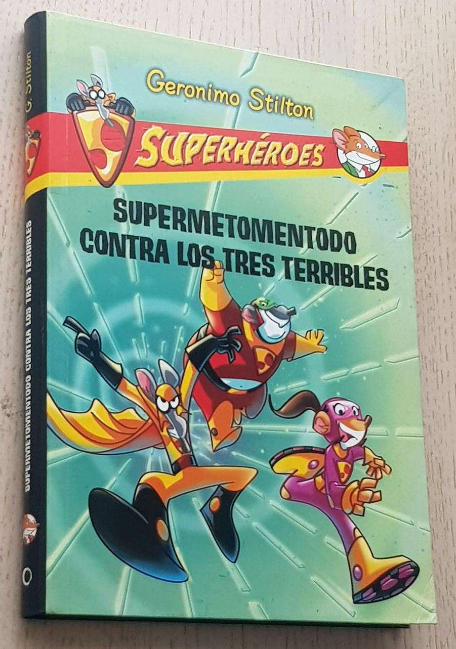 GERÓNIMO STILTON. Superhéroes. SUPERMETOMENTODO CONTRA LOS TRES TERRIBLES