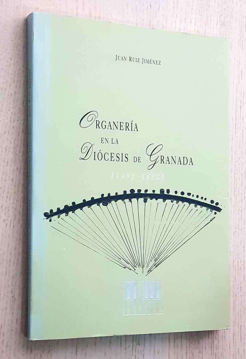 ORGANERÍA EN LA DIÓCESIS DE GRANADA (1492 - 1625)