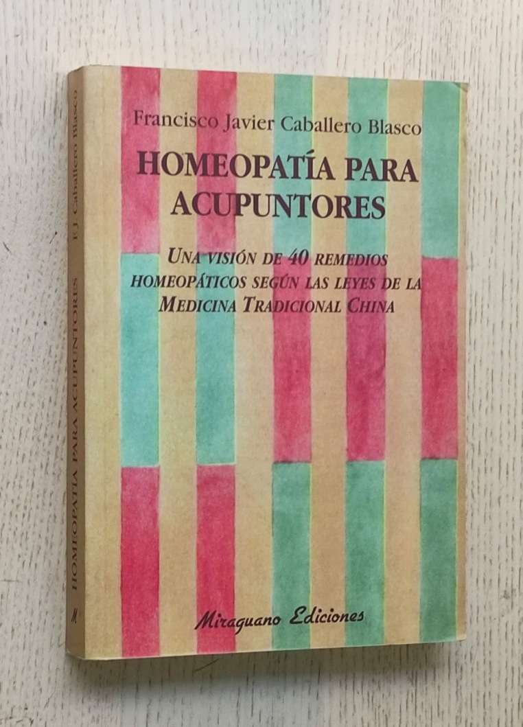HOMEOPATÍA PARA ACUPUNTORES. Una vision de 40 remedios homeopaticos según las leyes de la medicina tradicional china.
