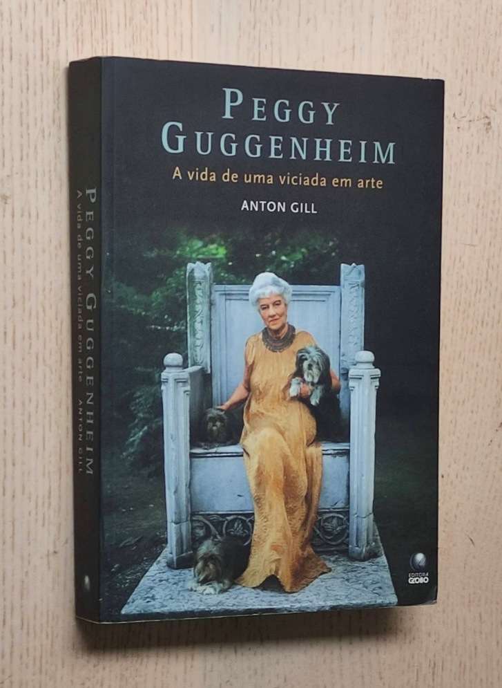 PEGGY GUGGENHEIM. A vida de uma viciada em arte