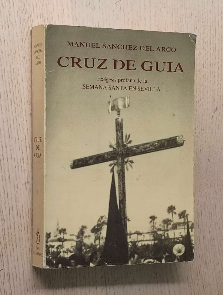 CRUZ DE GUÍA. Exégesis profana de la Semana Santa en Sevilla