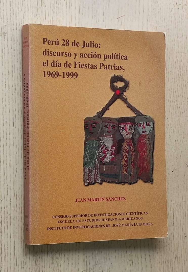 PERÚ 28 DE JULIO: DISCURSO Y ACCIÓN POLÍTICA EL DÍA DE FIESTAS PATRIAS, 1969-1999