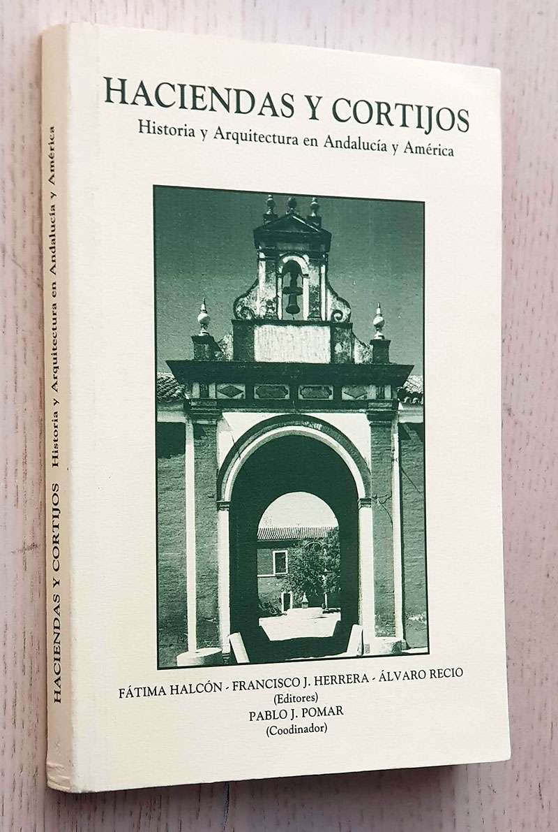 HACIENDAS Y CORTIJOS. Historia y Arquitectura en Andalucía y América.