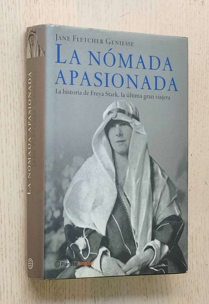 LA NÓMADA APASIONADA. La historia de Freya Stark, la última gran viajera