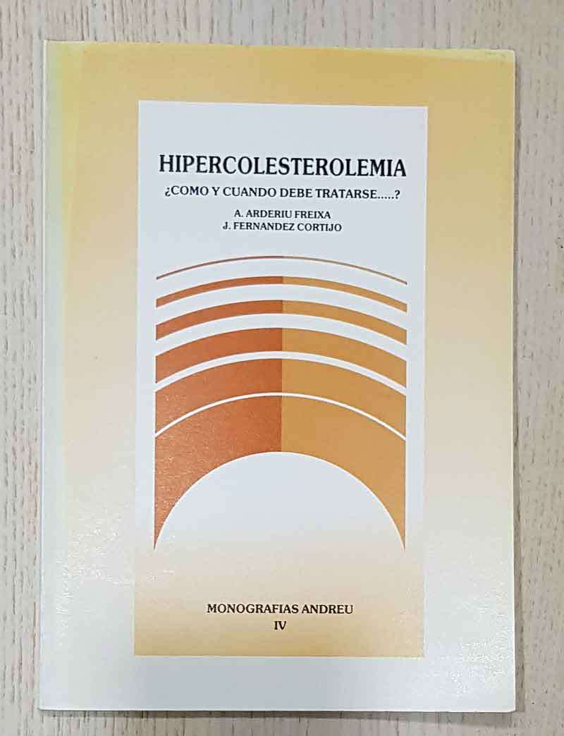 HIPERCOLESTEROLEMIA ¿Como y cuando debe tratarse?. (Col. Monografías Andreu IV)