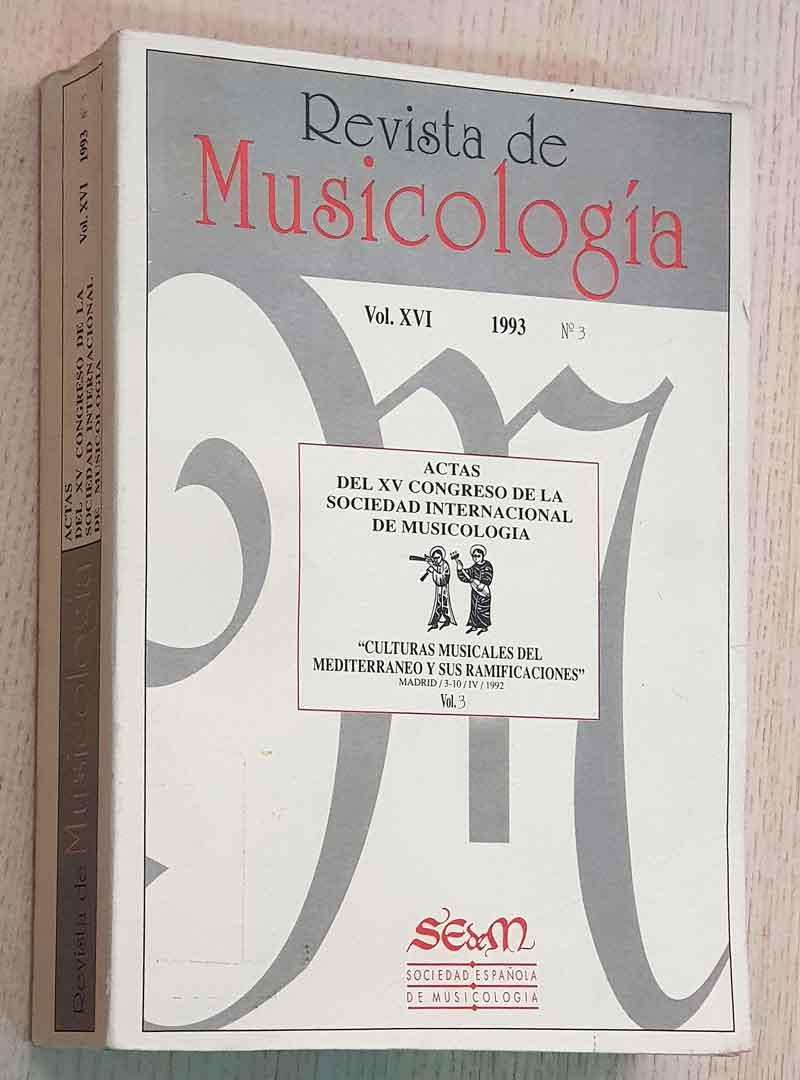 REVISTA DE MUSICOLOGÍA. Vol XVI nº 3. 1993. Actas del XV congreso de la Sociedad Internacional de Musicología "CULTURAS MUSICALES DEL MEDITERRÁNEO Y SUS RAMIFICACIONES".