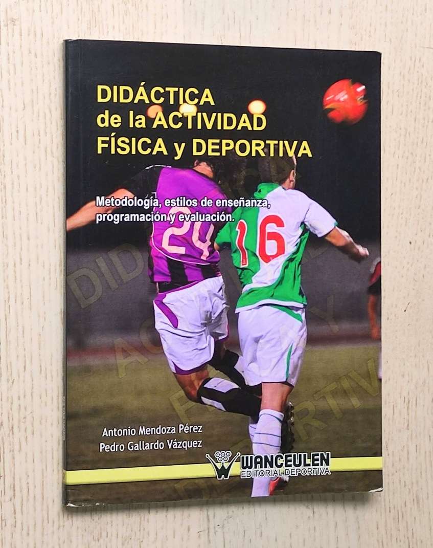 DIDÁCTICA DE LA ACTIVIDAD FÍSICA Y DEPORTIVA. Metodología, estilos de enseñanza, programación y evaluación