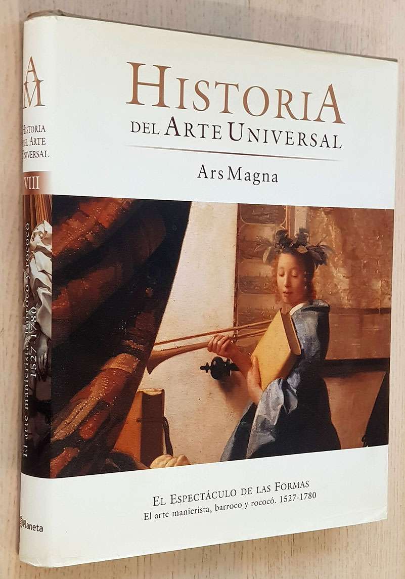 EL ESPECTÁCULO DE LAS FORMAS. El arte manierista, barroco y rococó. (Historia del Arte Universal Ars Magna, vol VIII)