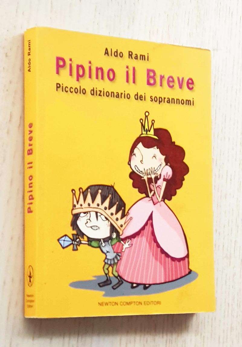 PIPINO IL BREVE. Piccolo dizionario dei soprannomi