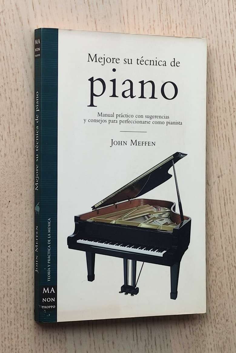 MEJORE SU TÉCNICA DE PIANO. Manual práctico con sugerencias y consejos para perfeccionarse como pianista