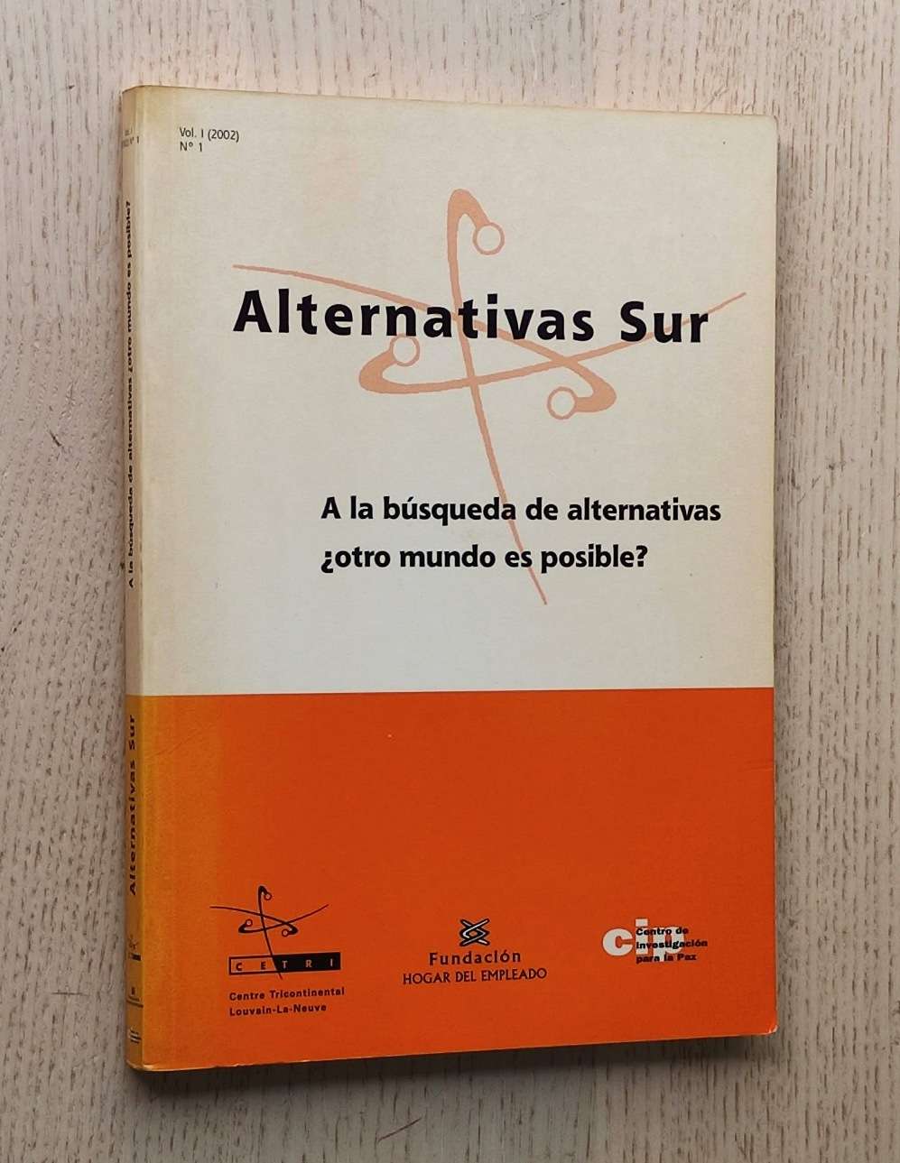 ALTERNATIVAS SUR. Vol I, nº 1. A la búsqueda de alternativas ¿otro mundo es posible?