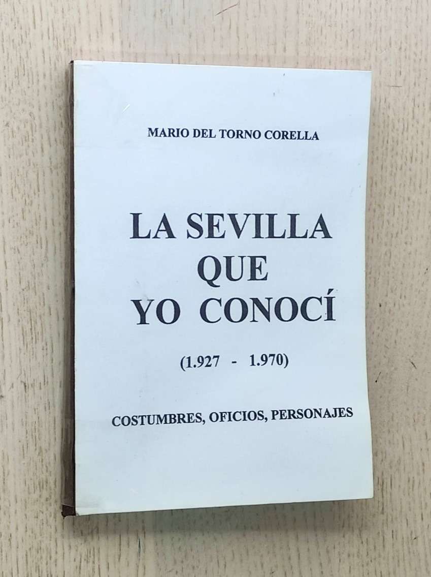 LA SEVILLA QUE YO CONOCÍ (1927-1970). Costumbres, oficios, personajes
