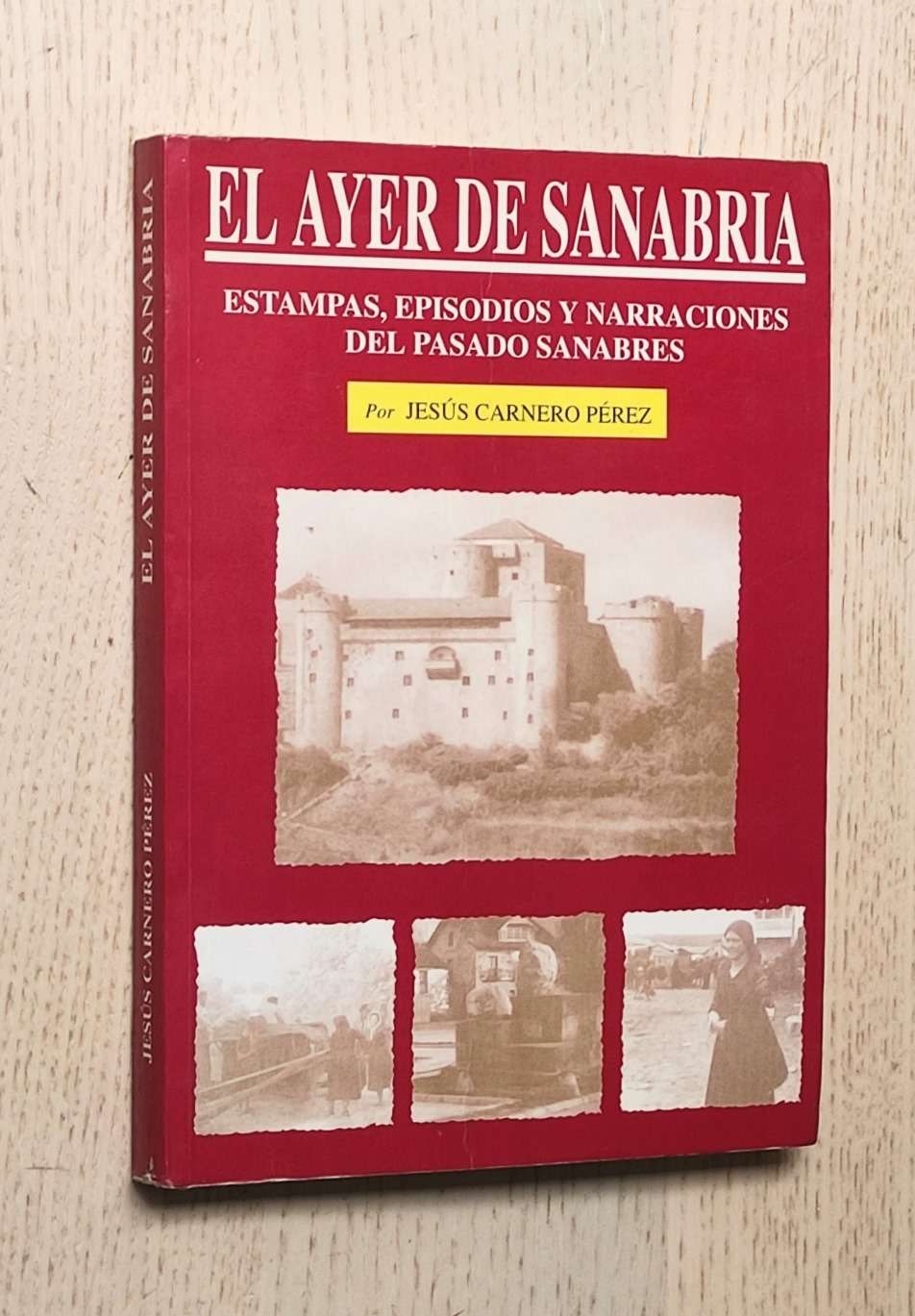 EL AYER DE SANABRIA. Estampas, episodios y narraciones del pasado sanabrés
