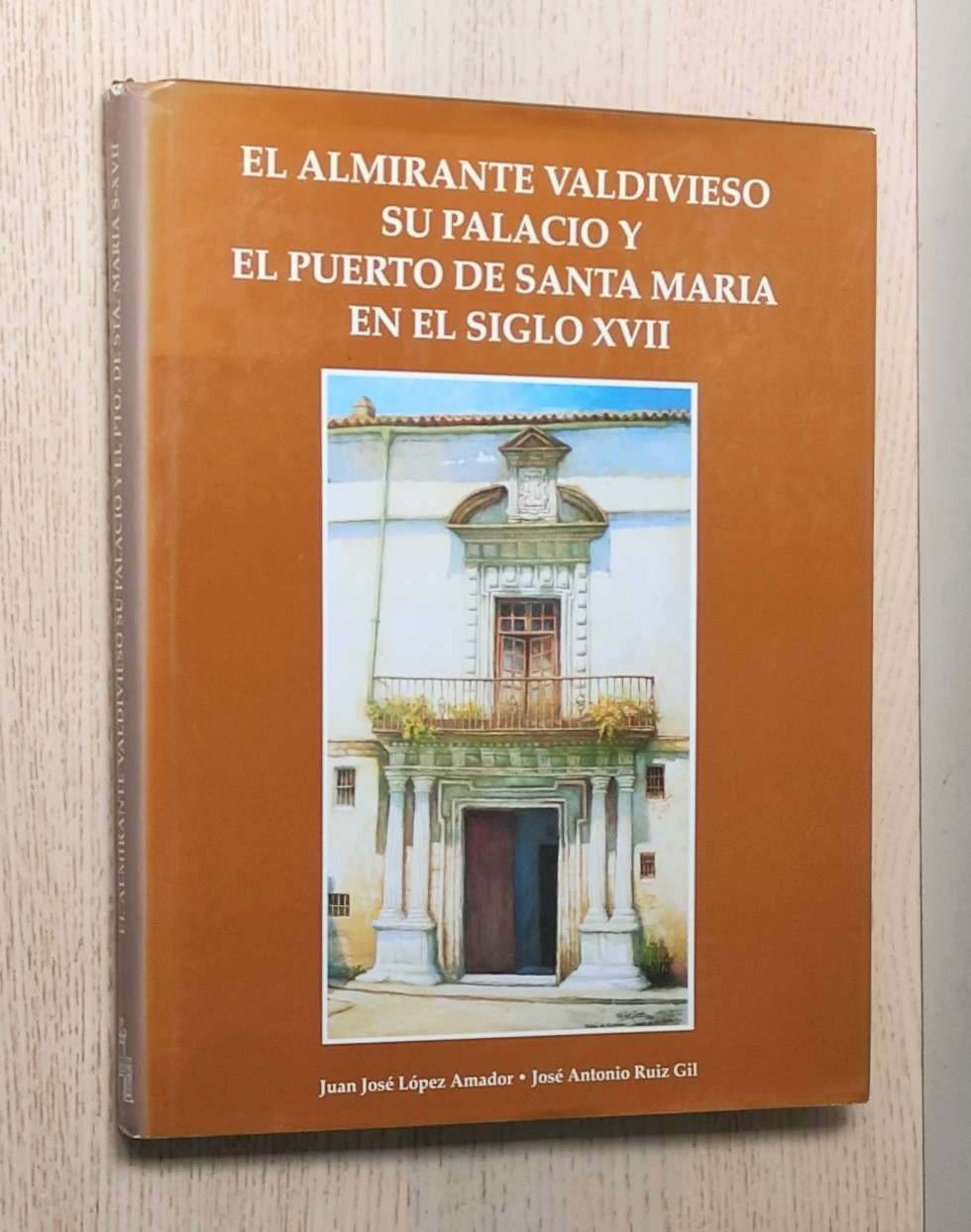 EL ALMIRANTE VALDIVIESO, SU PALACIO Y EL PUERTO DE SANTA MARÍA EN EL SIGLO XVII