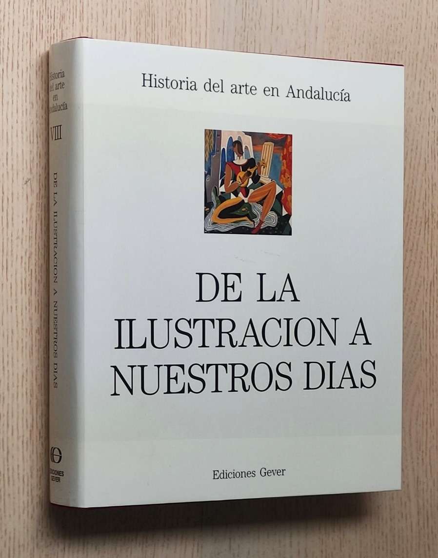 Historia del Arte en Andalucía. Tomo VIII. DE LA ILUSTRACIÓN A NUESTROS DÍAS