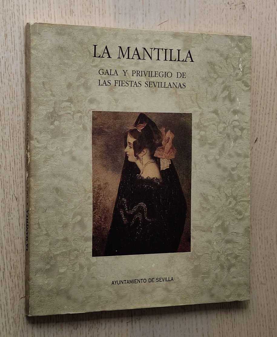 LA MANTILLA. Gala y privilegio de las fiestas sevillanas.